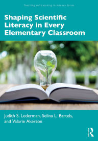 Title: Shaping Scientific Literacy in Every Elementary Classroom, Author: Judith S. Lederman