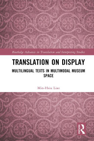 Title: Translation on Display: Multilingual Texts in Multimodal Museum Space, Author: Min-Hsiu Liao