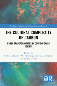 Title: The Cultural Complexity of Carbon: Green Transformations in Contemporary Society, Author: Steffen Dalsgaard