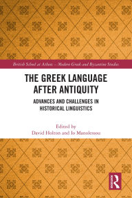 Title: The Greek Language after Antiquity: Advances and Challenges in Historical Linguistics, Author: David Holton