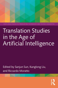 Title: Translation Studies in the Age of Artificial Intelligence, Author: Sanjun Sun