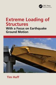 Title: Extreme Loading of Structures: With a Focus on Earthquake Ground Motion, Author: Tim Huff