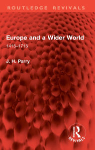 Title: Europe and a Wider World: 1415-1715, Author: J. H. Parry