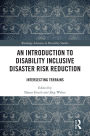 An Introduction to Disability Inclusive Disaster Risk Reduction: Intersecting Terrains