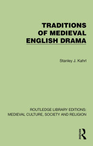 Title: Traditions of Medieval English Drama, Author: Stanley J. Kahrl