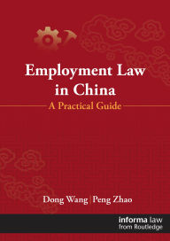 Title: Employment Law in China: A Practical Guide, Author: Dong Wang
