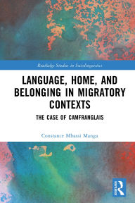 Free downloads for books online Language, Home, and Belonging in Migratory Contexts: The Case of Camfranglais