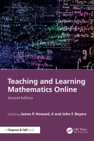 Title: Teaching and Learning Mathematics Online, Author: James P. Howard