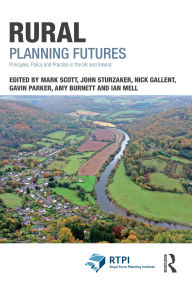 Title: Rural Planning Futures: Principles, Policy and Practice in the UK and Ireland, Author: Mark Scott