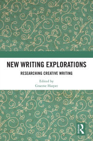 Title: New Writing Explorations: Researching Creative Writing, Author: Graeme Harper