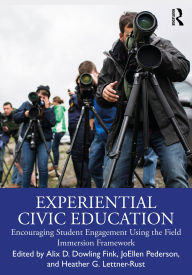 Title: Experiential Civic Education: Encouraging Student Engagement Using the Field Immersion Framework, Author: Alix D. Dowling Fink