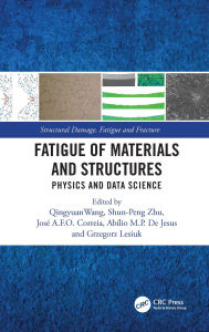 Title: Fatigue of Materials and Structures: Physics and Data Science, Author: Qingyuan Wang