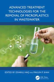 Title: Advanced Treatment Technologies for the Removal of Microplastics in Wastewater, Author: Izharul Haq