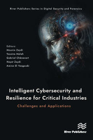 Title: Intelligent Cybersecurity and Resilience for Critical Industries: Challenges and Applications, Author: Mounia Zaydi