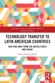 Title: Technology Transfer to Latin American Countries: Drifting Away from the United States and China?, Author: Sascha Hannig Núñez
