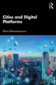 Title: Cities and Digital Platforms, Author: Elham Bahmanteymouri