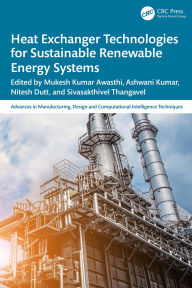 Title: Heat Exchanger Technologies for Sustainable Renewable Energy Systems, Author: Mukesh Kumar Awasthi