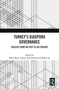 Ebook free download francais Turkey's Diaspora Governance: Policies from the Past to the Present MOBI by Bahar Baser, Ahmet Erdi Öztürk, Hakki Tas (English literature) 9781041013532