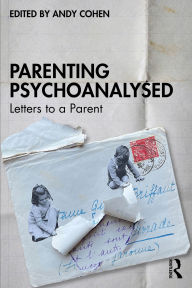 Title: Parenting Psychoanalysed: Letters to a Parent, Author: Andy Cohen