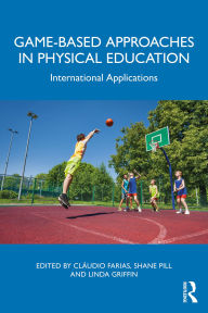 Title: Game-based Approaches in Physical Education: International Applications, Author: Cláudio Farias