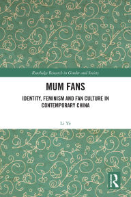 Free e books download links Mum Fans: Identity, Feminism and Fan Culture in Contemporary China iBook CHM