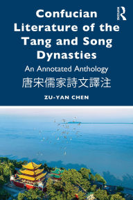 Title: Confucian Literature of the Tang and Song Dynasties: An Annotated Anthology ????????, Author: Zu-yan Chen