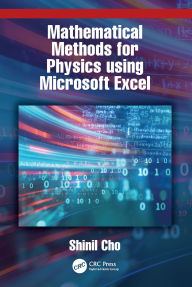Title: Mathematical Methods for Physics using Microsoft EXCEL, Author: Shinil Cho