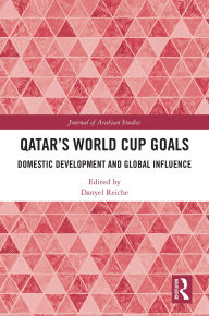 Title: Qatar's World Cup Goals: Domestic Development and Global Influence, Author: Danyel Reiche