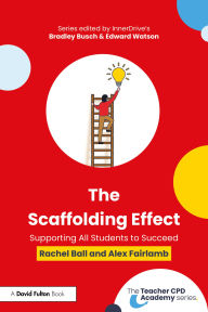 Title: The Scaffolding Effect: Supporting All Students to Succeed, Author: Rachel Ball