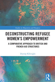 Free ebooks download pocket pc Deconstructing Refugee Women's Empowerment: A Comparative Approach to British and French Aid Structures