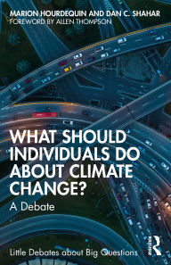 Title: What Should Individuals Do about Climate Change?: A Debate, Author: Marion Hourdequin