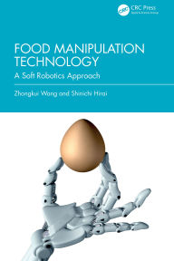 Title: Food Manipulation Technology: A Soft Robotics Approach, Author: Zhongkui Wang