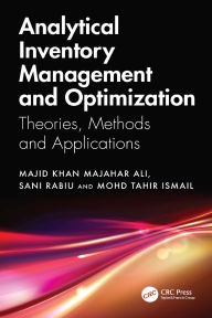 Title: Analytical Inventory Management and Optimization: Theories, Methods and Applications, Author: Majid Khan Majahar Ali