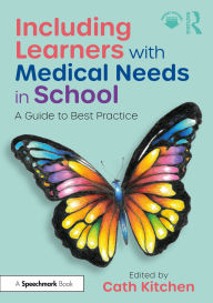 Title: Including Learners with Medical Needs in School: A Guide to Best Practice, Author: Cath Kitchen