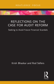 Title: Reflections on the Case for Audit Reform: Seeking to Avoid Future Financial Scandals, Author: Krish Bhaskar