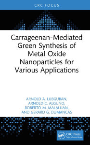 Title: Carrageenan-Mediated Green Synthesis of Metal Oxide Nanoparticles for Various Applications, Author: Arnold A Lubguban