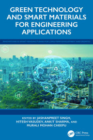 Title: Green Technology and Smart Materials for Engineering Applications, Author: Jashanpreet Singh