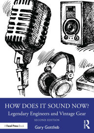 Title: How Does It Sound Now?: Legendary Engineers and Vintage Gear, Author: Gary Gottlieb