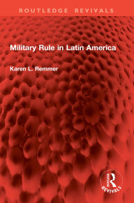 Title: Military Rule in Latin America, Author: Karen Remmer