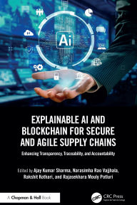 Title: Explainable AI and Blockchain for Secure and Agile Supply Chains: Enhancing Transparency, Traceability, and Accountability, Author: Ajay Kumar Sharma