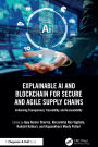 Explainable AI and Blockchain for Secure and Agile Supply Chains: Enhancing Transparency, Traceability, and Accountability