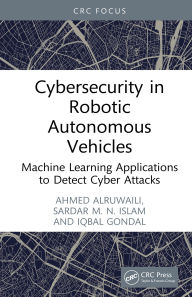 Title: Cybersecurity in Robotic Autonomous Vehicles: Machine Learning Applications to Detect Cyber Attacks, Author: Ahmed Alruwaili