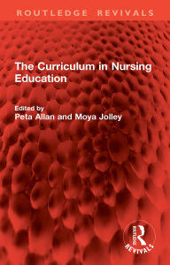 Title: The Curriculum in Nursing Education, Author: Peta Allan
