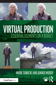 Title: Virtual Production: Essential Elements on a Budget, Author: Mark Sawicki