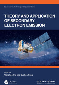 Title: Theory and Application of Secondary Electron Emission, Author: Wanzhao Cui