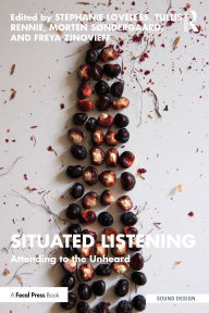 Title: Situated Listening: Attending to the Unheard, Author: Stephanie Loveless
