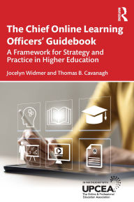 Title: The Chief Online Learning Officers' Guidebook: A Framework for Strategy and Practice in Higher Education, Author: Jocelyn Widmer