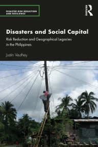 Title: Disasters and Social Capital: Risk Reduction and Geographical Legacies in the Philippines, Author: Justin Veuthey