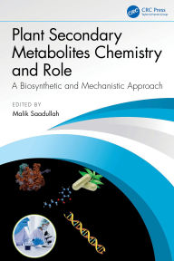 Title: Plant Secondary Metabolites Chemistry and Role: A Biosynthetic and Mechanistic Approach, Author: Malik Saadullah