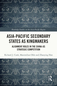 Download books ipod nano Asia-Pacific Secondary States as Kingmakers: Alignment Roles in the China-US Strategic Competition